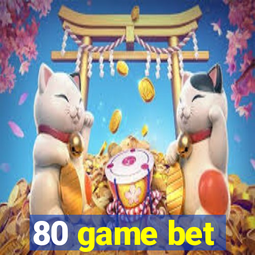 80 game bet